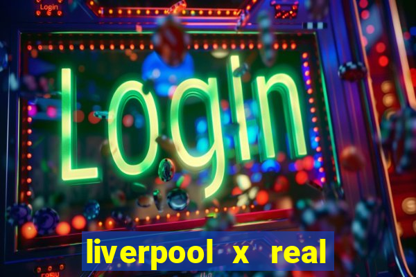 liverpool x real madrid canaisplay